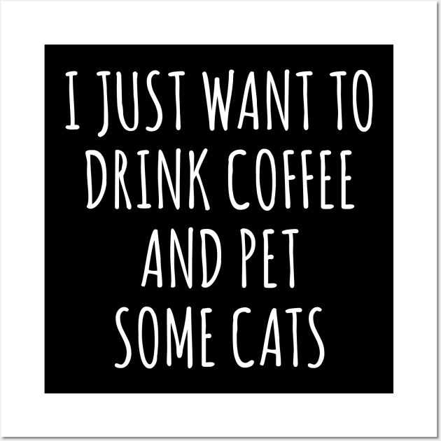 I just want to drink coffee and pet some cats Wall Art by sunima